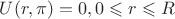 $U(r,\pi)=0,0\leqslant r \leqslant R$ $U(r,\pi)=0,0\leqslant r \leqslant R$
