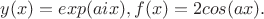 $y(x)=exp(aix),f(x)=2cos(ax).$
