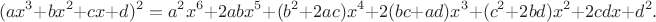 $$(a x^3 + b x^2 + c x + d)^2= a^2 x^6+ 2 a b x^5 + (b^2 + 
    2 a c) x^4 + 2(b c + a d) x^3 + (c^2 + 2 b d) x^2+ 2 c d x +d^2.$$