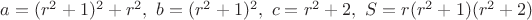 $a=(r^2+1)^2+r^2,\,\,b=(r^2+1)^2,\,\,c=r^2+2,\,\,S=r(r^2+1)(r^2+2)$