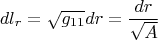 $$dl_r=\sqrt {g_{11}}dr=\frac {dr}{\sqrt A}$$