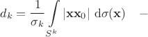$$
d_k=\frac{1}{\sigma_k}\int\limits_{S^k}|\mathbf{x}\mathbf{x}_0|\,\,\mathrm{d}\sigma(\mathbf{x})\quad -
$$