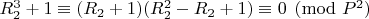 $ R_2 ^3+ 1\equiv (R_2  + 1)( R_2  ^2 - R_2  + 1)\equiv 0 \pmod {P ^2}$