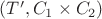 $(T', C_1 \times C_2)$