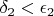 $\delta_2 < \epsilon_2$