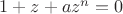 $1+z+az^n=0$