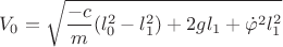$$V_0=\sqrt{\frac{-c}{m}(l^2_0-l^2_1)+2gl_1+\dot{\varphi}^2l^2_1}$$