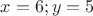 $x=6;y=5$