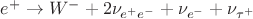$e^+ \to W^- + 2\nu_{e^+e^-} + \nu_{e^-} + \nu_{\tau^+}$