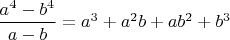 $\dfrac{a^4 - b^4}{a - b} = a^3 + a^2 b + ab^2 + b^3$