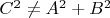 $C^2 \ne  A^2 + B^2$
