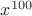$x^{100}$