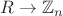 $R \to \mathbb{Z}_n$