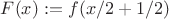 $F(x):=f(x/2+1/2)$