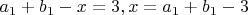 $a_1+b_1-x=3 , x=a_1+b_1-3$