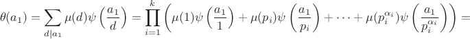 $$\theta(a_1)=\sum \limits_{d\mid a_1}\mu(d)\psi\left(\dfrac{a_1}{d}\right)=\prod \limits_{i=1}^{k}\left(\mu(1)\psi\left(\frac{a_1}{1}\right)+\mu(p_i)\psi\left(\frac{a_1}{p_i}\right)+\dots+\mu(p_i^{\alpha_i})\psi\left(\frac{a_1}{p_i^{\alpha_i}}\right)\right)=$$