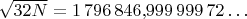 $\sqrt{32N}=1\,796\,846{,}999\,999\,72\ldots$