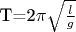 T=2\pi \sqrt{\frac {l}{g} }
