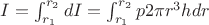 $I = \int_{r_{1}}^{r_{2}}dI=\int_{r_{1}}^{r_{2}}p 2 \pi r^3 h dr$