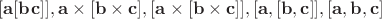 $[\mathbf{a}[\mathbf{b}\mathbf{c}]], \mathbf{a}\times[\mathbf{b}\times\mathbf{c}], [\mathbf{a}\times[\mathbf{b}\times\mathbf{c}]], [\mathbf{a},[\mathbf{b},\mathbf{c}]], [\mathbf{a},\mathbf{b},\mathbf{c}]$
