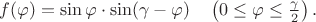 $f(\varphi)=\sin\varphi\cdot\sin(\gamma-\varphi)\quad \left(0\leq\varphi\leq\frac{\gamma}{2}\right).$