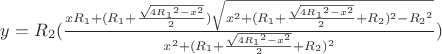 $y={R_2}(\frac{xR_1+(R_1+\frac{\sqrt{4{R_1}^2-x^2}}{2})\sqrt{x^2+(R_1+\frac{\sqrt{4{R_1}^2-x^2}}{2}+R_2)^2-{R_2}^2}}{x^2+(R_1+\frac{\sqrt{4{R_1}^2-x^2}}{2}+R_2)^2})$