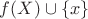 $f(X)\cup\{x\}$