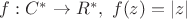 $f: C^* \rightarrow R^* ,\ f(z)=\left|z \right|$