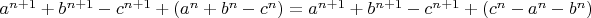 $ a^{n+1} + b^{n+1} - c^{n+1} + (a^n + b^n - c^n) = a^{n+1} + b^{n+1} - c^{n+1} + (c^n - a^n - b^n) $