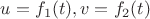 $u = f_1(t), v = f_2(t)$