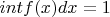 $int{f(x)dx}=1$