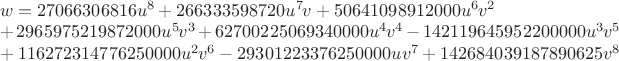 $\\w=27066306816 u^8+266333598720 u^7 v+50641098912000 u^6 v^2\\
+2965975219872000 u^5 v^3+62700225069340000 u^4 v^4-142119645952200000 u^3 v^5\\
+116272314776250000 u^2 v^6-29301223376250000 u v^7+142684039187890625 v^8$