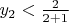 $y_2 <\frac2 {2+1} $
