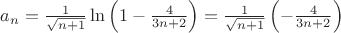 $a_n=\frac{1}{\sqrt{n+1}}\ln \left(  1- \frac{4}{3n+2}  \right)= \frac{1}{\sqrt{n+1}}\left(-\frac{4}{3n+2}  \right)$