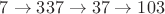 $7\rightarrow337\rightarrow37\rightarrow103$