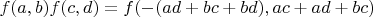 $f(a,b)f(c,d)=f(-(a d + b c + b d), a c + a d + b c)$