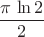 $\dfrac{\pi\,\ln2}{2}$