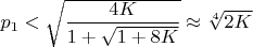 $ p_1 < \sqrt{\dfrac{4K}{1+\sqrt{1+8K}}} \approx\sqrt[4]{2K} $