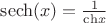 $\[{\mathop{\rm sech}\nolimits} (x) = \frac{1}{{{\mathop{\rm ch}\nolimits} x}}\]$
