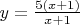 $y=\frac{5(x+1)}{x+1}$