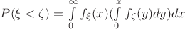 $P(\xi < \zeta)=\int\limits _0^\infty f_\xi (x)(\int\limits _0^x f_\zeta (y)dy)dx$