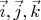 $\vec i, \vec j, \vec k$