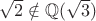 $\sqrt{2}\notin\mathbb Q(\sqrt{3})$