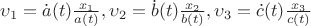 $\upsilon_1 = \dot a(t) \frac {x_1} {a(t)}, \upsilon_2 = \dot b(t) \frac {x_2} {b(t)}, \upsilon_3 = \dot c(t) \frac {x_3} {c(t)}$