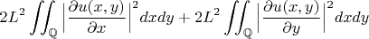 $$ 2L^2 \int\!\!\!\int_{\mathbb{Q}} \Big|\frac{\partial u(x, y)}{\partial x}\Big|^{2}dx dy + 2L^2 \int\!\!\!\int_{\mathbb{Q}}  \Big| \frac{\partial u(x, y)}{\partial y}\Big|^{2} dx  dy $$