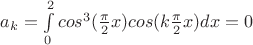 $a_k= \int\limits_0^2  cos^3( \frac{\pi}{2} x) cos(k \frac{\pi}{2} x) dx =0 $