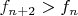 $f_{n+2}>f_{n}$