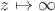 $z\mapsto{\infty}\\$
