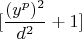 \[
[\frac{{(y^p )^2 }}{{d^2 }} + 1]
\]