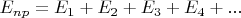 $E_{np}=E_1+E_2+E_3+E_4+...$